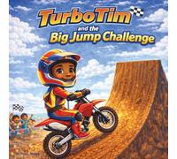 Turbo Tim and the Big Jump Challenge: Children's Storybook| A Story About Courage, Confidence, and Trying Again| Adventure| Action| Motorbike| Motorcyle| Rhyming|