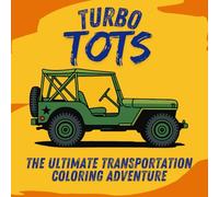 Turbo Tots: The Ultimate Transportation Coloring Adventure