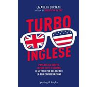 Turboinglese. Parlare da subito, capire tutti e sempre: il metodo per sbloccare la tua conversazione