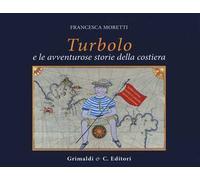 Turbolo. Le avventurose storie in costiera - [Grimaldi & C.editori]