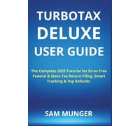 TurboTax Deluxe User Guide: The Complete 2025 Tutorial for Error-Free Federal & State Tax Return Filing, Smart Tracking & Top Refunds
