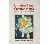 Turbulent Times, Creative Minds: Erich Neumann and C.G. Jung in Relationship (1933-1960)