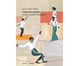 Turchia queer. Storia, correnti, movimenti - Aktan Deniz Nihan