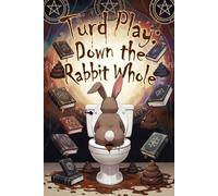 Turd Play: Down the Rabbit Whole
