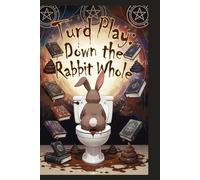Turd Play: Down the Rabbit Whole