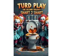 Turd Play The Second Trilogy: Shart 2 Shart
