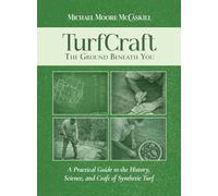 TurfCraft - The Ground Beneath You: A Practical Guide to the History, Science, and Craft of Synthetic Turf