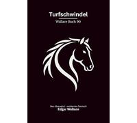 Turfschwindel: Ein klassischer Edgar-Wallace-Kriminalroman um Pferderennen, Wettbetrug und einen tödlichen Rennbahnfall, modern neu übersetzt
