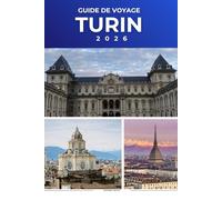 TURIN GUIDE DE VOYAGE 2026: Découvrez les monuments royaux, les quartiers historiques, les délices culinaires et le cœur culturel du nord de l'Italie