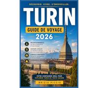 TURIN GUIDE DE VOYAGE 2026: Guide du voyageur averti à la découverte des résidences royales, de l'Égypte antique, du Slow Food et de la cité alpine que l'Italie garde secrète.