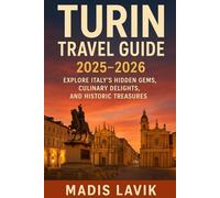 Turin Travel Guide 2025-2026: Explore Italy’s Hidden Gems, Culinary Delights, and Historic Treasures