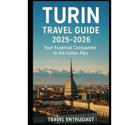 TURIN TRAVEL GUIDE 2025-2026: Your Essential Companion to the Italian Alps