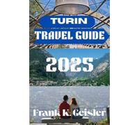 Turin Travel Guide 2025: Where History Meets Innovation in Italy’s Capital of the Alps-Food, Culture, and Day Trips That Inspire Every Traveler