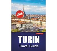 TURIN TRAVEL GUIDE 2026: Discover Top Attractions, Local Markets, Cultural Experiences, Itineraries, and Travel Tips for Exploring Italy’s Northern Gem