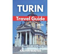 TURIN TRAVEL GUIDE 2026: Every Advice You Need On Where to Stay, Eat, Going around, Top Attractions, Family Travel, And solo Trips