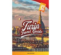 TURIN TRAVEL GUIDE 2026: Explore Italy’s Royal City with Historic Palaces, Chocolate & Wine, Alpine Views, Art Museums, Local Cuisine & Travel Tips