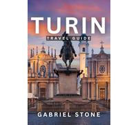 TURIN TRAVEL GUIDE 2026: Turin Unlocked: The Most Complete Turin Travel Guide - 150 Essential Attractions, Food Spots, Hotels, Itineraries and Day Trips
