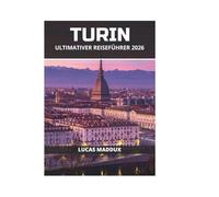 TURIN ULTIMATIVER REISEFÜHRER 2026