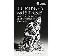 Turing's Mistake: Escaping the Yoke of Unintelligent Machines