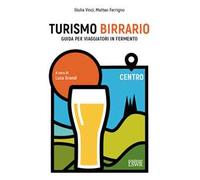 Turismo birrario. Guida per viaggiatori in fermento. Centro