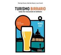 Turismo birrario. Guida per viaggiatori in fermento. Nord Est