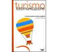 Turismo & comunicazione. La comunicazione turistica pubblica