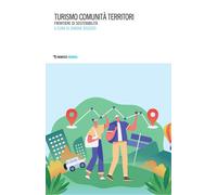 Turismo, comunità, territori. Frontiere di sostenibilità - Bozzato Simone