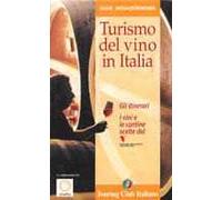 Turismo del vino in Italia. Gli Itinerari-I vini e le cantine scelti dal seminario permanente Luigi Veronelli