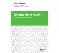 Turismo delle radici. Strategie e politiche di marketing - Ferrari Sonia, ...