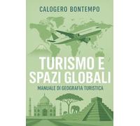Turismo e spazi globali. Manuale di geografia turistica