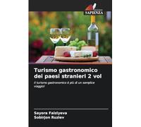 Turismo gastronomico dei paesi stranieri 2 vol: Il turismo gastronomico è più di un semplice viaggio!