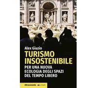 Turismo insostenibile. Per una nuova ecologia degli spazi del tempo libero
