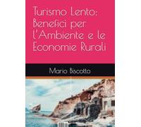 Turismo Lento: Benefici per l’Ambiente e le Economie Rurali