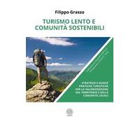 Turismo lento e comunità sostenibili. Strategie e nuove pratiche turistiche per la valorizzazione del territorio e delle comunità locali