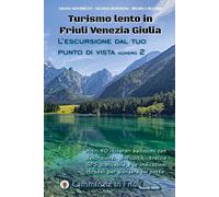 Turismo lento in Friuli Venezia Giulia. L'escursione dal tuo punto di vist...