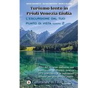 Turismo lento in Friuli Venezia Giulia. L'escursione dal tuo punto di vista (Vol. 2)