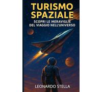 Turismo Spaziale: Esplora le frontiere cosmiche e vivi esperienze indimenticabili.