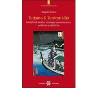 Turismo & territorialità. Modelli di analisi, strategie comunicative, politiche pubbliche