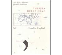 Turista della neve. Alla ricerca delle nevi più belle del mondo