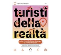 Turisti della realtà. Come il mondo finì per diventare un contenuto social