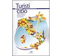 Turisti per cibo. Il grand tour del buon mangiare