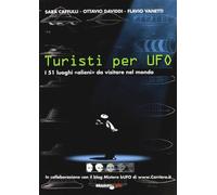 Turisti per UFO. I 51 luoghi «alieni» da visitare nel mondo