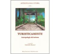 Turisticamente. Antropologia del turismo