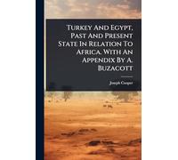 Turkey And Egypt, Past And Present State In Relation To Africa. With An Appendix By A. Buzacott