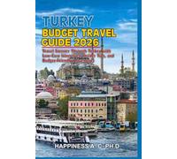 TURKEY BUDGET TRAVEL GUIDE 2026: Travel Smarter Through Turkey with Low-Cost Itineraries, Insider Tips, and Budget-Friendly Adventures