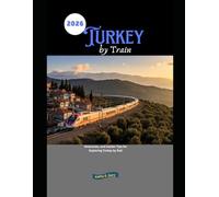 Turkey by Train 2026: Itineraries, and Insider Tips for Exploring Turkey by Rail: 46