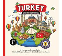 Turkey Coloring Book for Kids Ages 4+: A Fun Journey Through Turkey - Istanbul, Mosques, Bazaars & Cats to Discover and Learn