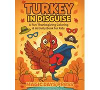 Turkey in Disguise: A Fun Thanksgiving Coloring & Activity Book for Kids to Dress Up and Disguise Their Turkeys
