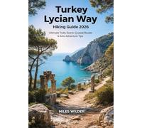 TURKEY LYCIAN WAY HIKING GUIDE 2026: Ultimate Trails, Scenic Coastal Routes & Solo Adventure Tips