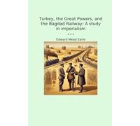 Turkey, the Great Powers, and the Bagdad Railway: A study in imperialism